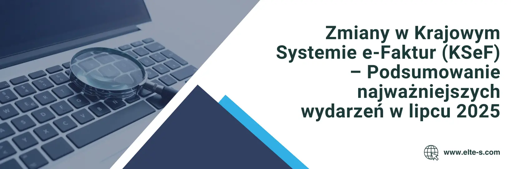 Banner Zmiany w Krajowym Systemie e-Faktur (KSeF) – Podsumowanie najważniejszych wydarzeń w lipcu 2025