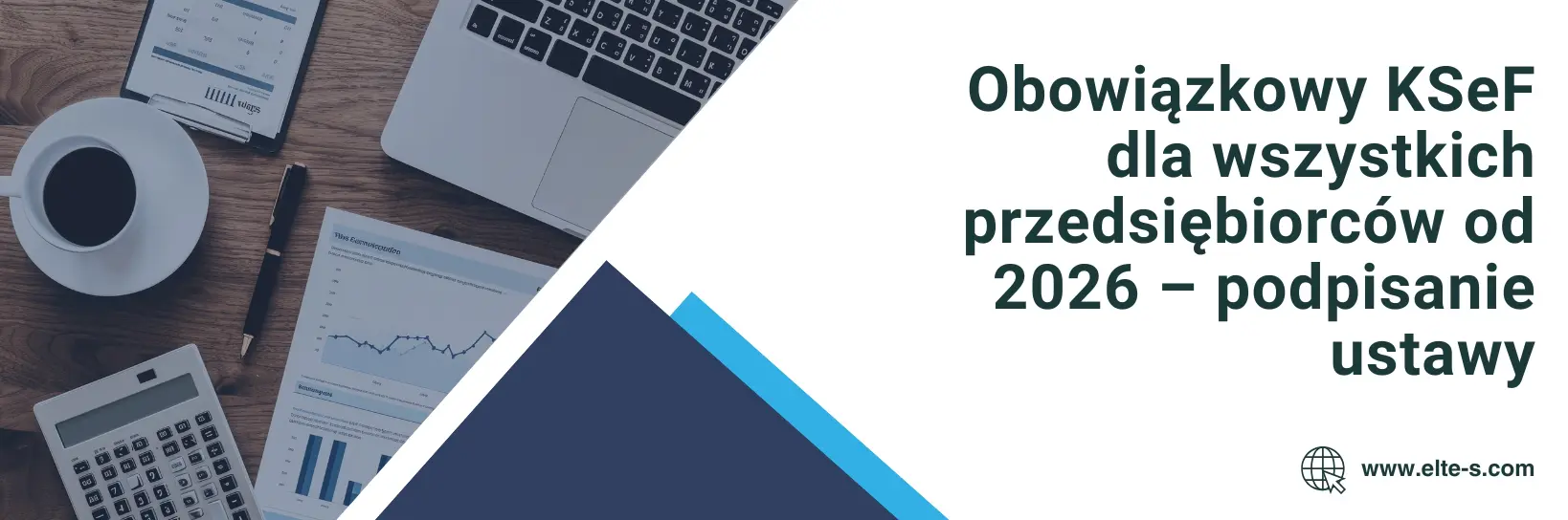 Banner - Obowiązkowy KSeF dla wszystkich przedsiębiorców od 2026 – podpisanie ustawy