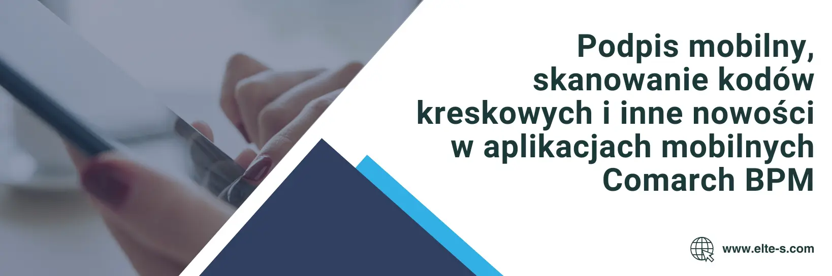 Banner - Podpis mobilny, skanowanie kodów kreskowych i inne nowości w aplikacjach mobilnych Comarch BPM
